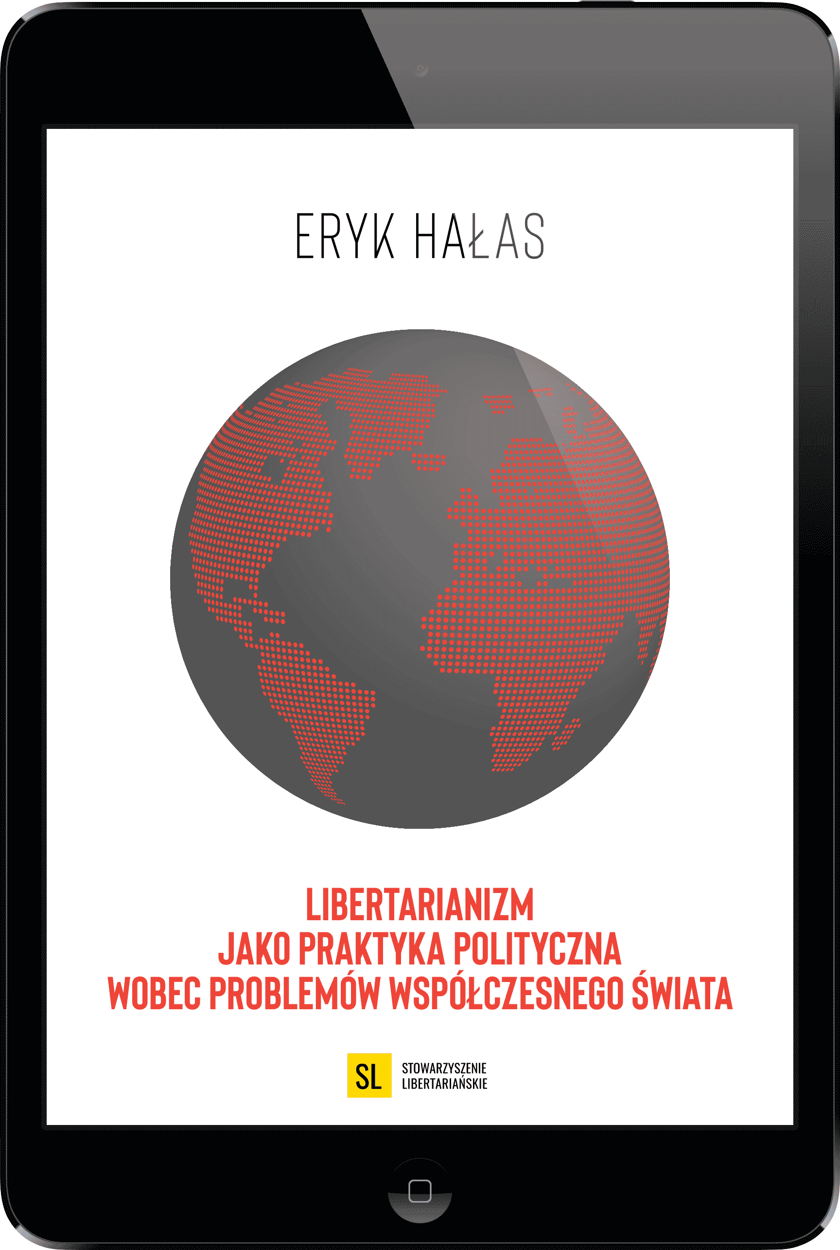 Libertarianizm jako praktyka polityczna wobec problemów współczesnego świata - Eryk Hałas